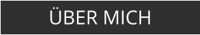 ÜBER MICH